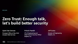 AWS re:Invent 2022 - Zero Trust: Enough talk, let's build better security (SEC405)