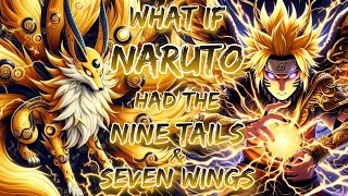 What If Naruto Had The Nine Tails & Seven Wings