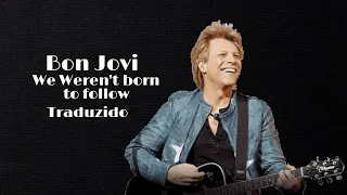 Bon Jovi - We Weren't Born To Follow 2018 (Traduzido )