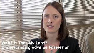 Wait! Is That My Land? Understanding Adverse Possession