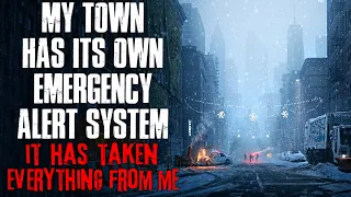 "My Town Has It's Own Emergency Alert System, It Has Taken Everything From Me" Creepypasta