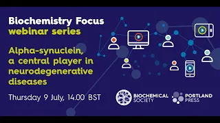 Biochemistry Focus webinar series: Alpha-synuclein, a central player in neurodegenerative diseases