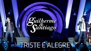 Guilherme & Santiago - Triste e Alegre - [ DVD Até o Fim] (Clipe Oficial)