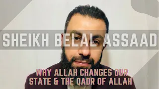 Sheikh Belal Assaad: Why Allah Changes Our State & The Qadr Of Allah