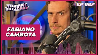 FABIANO CAMBOTA - TICARACATICAST | EP 27