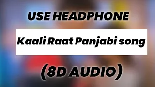 Kaali Raat(8D AUDIO) : Karan Randhawa, Amulya Rattan, Rav Dhillon, 8D Music Panjabi | use headphone