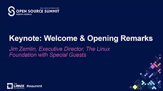 Keynote: Welcome & Opening Remarks - Jim Zemlin, The Linux Foundation with Special Guests