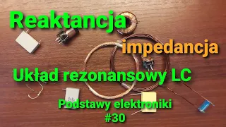 Reaktancja, impedancja oraz układ rezonansowy LC [Podstawy elektroniki #30]