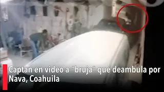 Captan en video a “bruja” que deambula por Nava, Coahuila