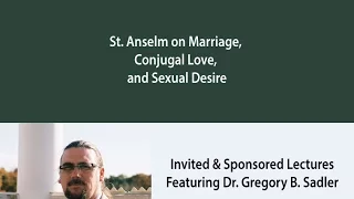 St. Anselm on Marriage, Congugal Love, and Sexual Desire