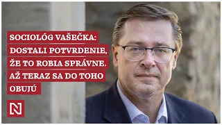 Sociológ Vašečka: Dostali potvrdenie, že to robia správne. Až teraz sa do toho obujú