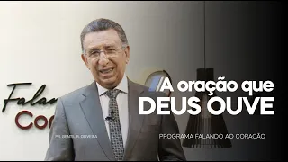 A ORAÇÃO QUE DEUS OUVE | Programa Falando ao Coração | Pastor Gentil R. Oliveira.