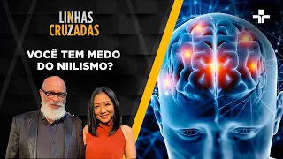 Linhas Cruzadas | Você tem medo do niilismo? | 07/12/2023