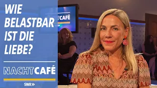 Wie belastbar ist die Liebe? | SWR Nachtcafé