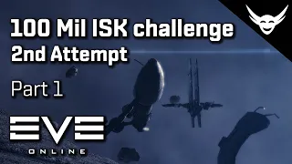 EVE Online - 2nd attempt first 100 mil challenge - Part 1