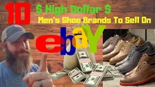 10 High Dollar Men's Shoe Brands to sell on Ebay and Poshmark In 2019!