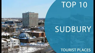 Top 10 Best Tourist Places to Visit in Sudbury | Canada - English