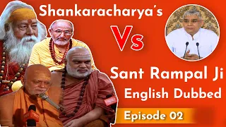 Shankaracharya's Vs Sant Rampal Ji English Dubbed With CC | Episode 02 | SATLOK ASHRAM