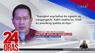 Quiboloy, umaming nagtatago na dahil sa banta umano sa buhay | 24 Oras