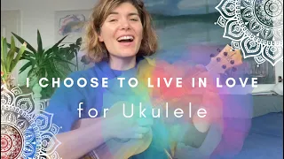 I choose to live in love (Sam Garrett) // Ukulele version // Rainbow Song Mantra (Lakshmi)