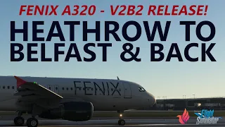 MSFS | Fenix A320 V2 Block 2 First Look - Heathrow to Belfast City & Back on VATSIM [RTX4090]