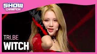 TRI.BE - WITCH (트라이비 - 위치) l Show Champion l EP.464