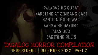 TAGALOG HORROR COMPILATION | True Stories | December 2022 | Part 2