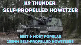 South Korea K9 Howitzer, Best & Most Popular 155mm Self-Propelled Howitzers