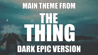 The Thing Main Theme | DARK EPIC VERSION | Halloween Background Music