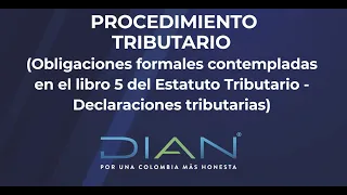 PROCEDIMIENTO TRIBUTARIO (obligaciones formales contempladas en el libro 5 del E.T…) 1/4 - DIAN