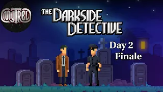 The Darkside Detective, Day 2 (Finale)