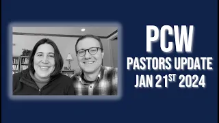 💒❤️ PCW Pastor Update for January 21st 2024