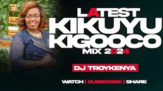 🔴LATEST KIGOOCO MIX 2024 | DJ TROY KENYA