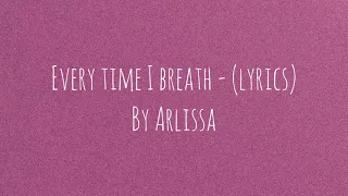 Arlissa - Every Time I Breath (lyrics)