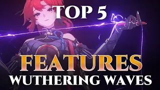 5 WUTHERING WAVES FEATURES THAT IM LOOKING FORWARD TO AS A  GENSHIN IMPACT PLAYER!