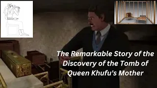 The Remarkable Story of the Discovery of the Tomb of Queen Khufu's Mother and Its Full Treasures