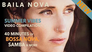Baila Nova | SUMMER VIBES Compilation | ☀️⛱️ 40 min of Bossa Nova & Samba and more 🥰☀️