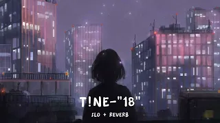 T!NE-"18" [SLO+REVERB]