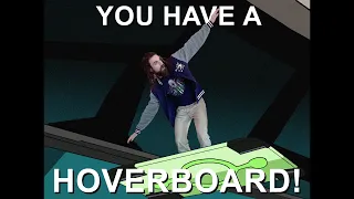 You Have a Hoverboard!!