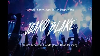 Hardwell, Kaaze, Avicii Ft. Jon Mendelsohn - We Are Legends Of Zelda (Joako Blake Mashup)