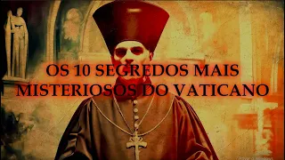 OS 10 SEGREDOS MAIS MISTERIOSOS DO VATICANO