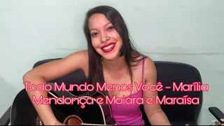 Todo mundo menos você - Marília Mendonça e Maiara e Maraísa