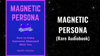 Magnetic Persona - How to Make Someone Obsessed With You Full Audiobook