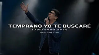 Temprano Yo Te Buscaré | con Daniel Calveti y Gateway Worship Español
