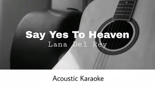Lana Del Rey - Say Yes To Heaven (Acoustic Karaoke)