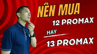 Nên mua iPhone 12 Pro Max hay 13 Pro Max: Sự lựa chọn khó khăn