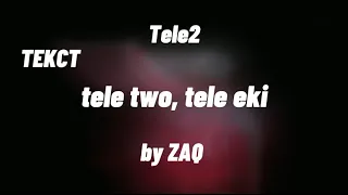 Tele2 & ZAQ - Tele two, Tele eki  текст.