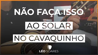 NÃO FAÇA ISSO COM SEUS SOLOS NO CAVAQUINHO - AULA DE CAVAQUINHO COM LÉO SOARES