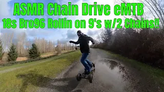 18s Bro96 rollin on 9's w/2 Chains!! RAW - ASMR Chain Drive eMTB