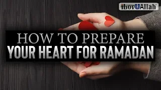 How To Prepare Your Heart For Ramadan